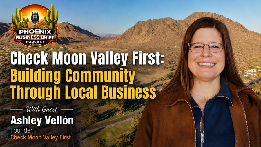 Check Moon Valley First Featured on the Phoenix Business Brief Podcast